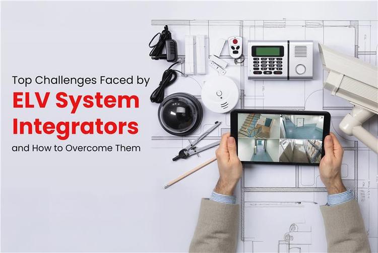 Top Challenges Faced by ELV System Integrators and How to Overcome Them