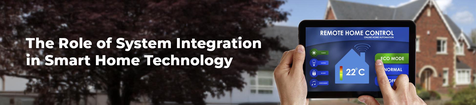 The Role of System Integration in Smart Home Technology