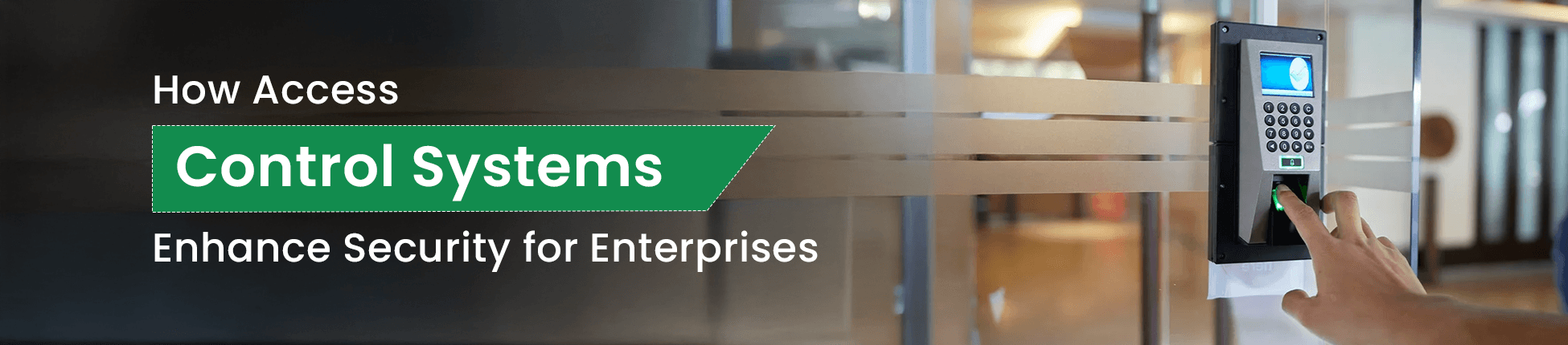 How Access Control Systems Enhance Security for Enterprises