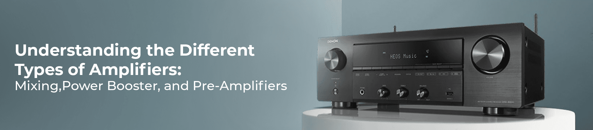 Understanding the Different Types of Amplifiers: Mixing, Power Booster, and Pre-Amplifiers