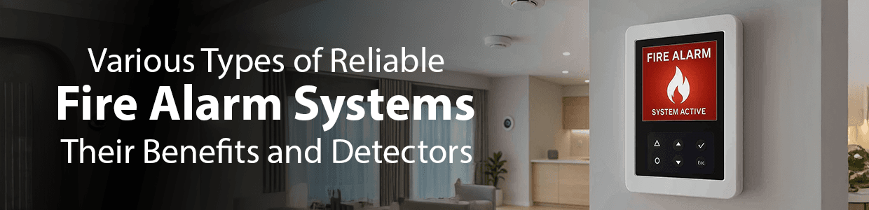 Various Types of Reliable Fire Alarm Systems, Their Benefits, and Detectors
