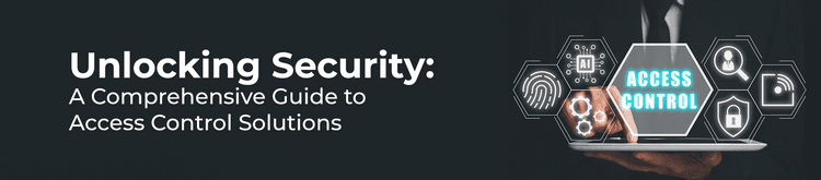 Unlocking Security: A Comprehensive Guide to Access Control Solutions