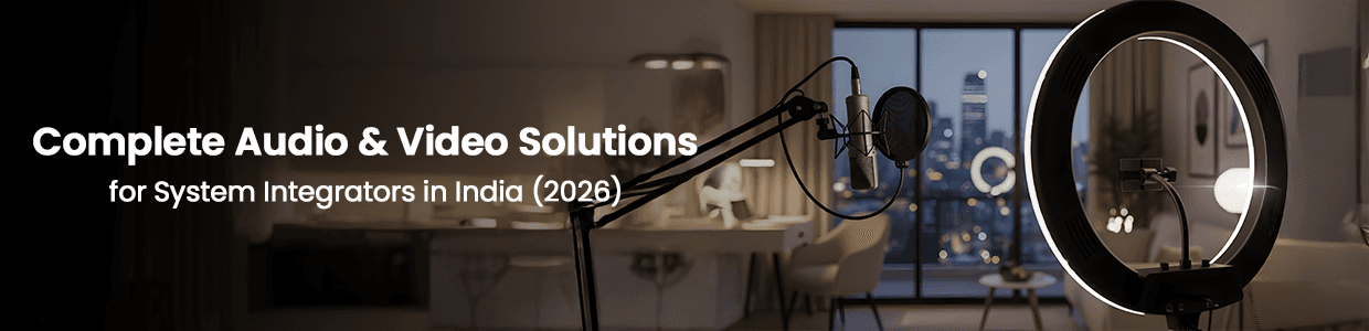 Complete Audio And Video Solutions for System Integrators in India (2026)