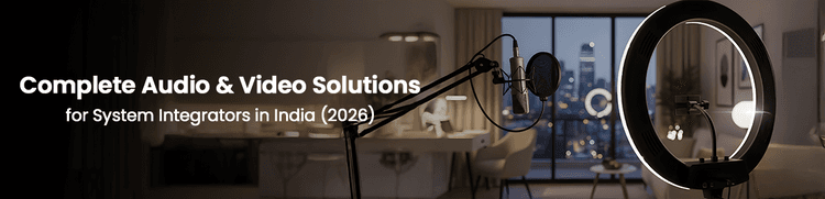 Complete Audio And Video Solutions for System Integrators in India (2026)