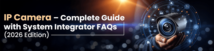 <strong>IP Camera: Complete Guide with System Integrator FAQs (2026 Edition)</strong>