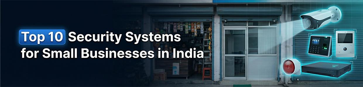 Top 10 Security Systems for Small Businesses in India