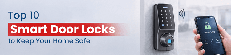 Top 10 Smart Door Locks to Keep Your Home Safe