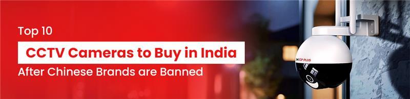 Top 10 CCTV Camera Brands to Buy in India After Chinese Brands Are Banned