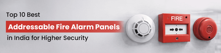 Top 10 Best Addressable Fire Alarm Panels in India for Higher Security