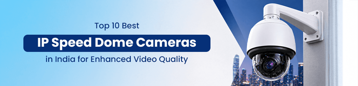 Top 10 Best IP Speed Dome Cameras in India 2026