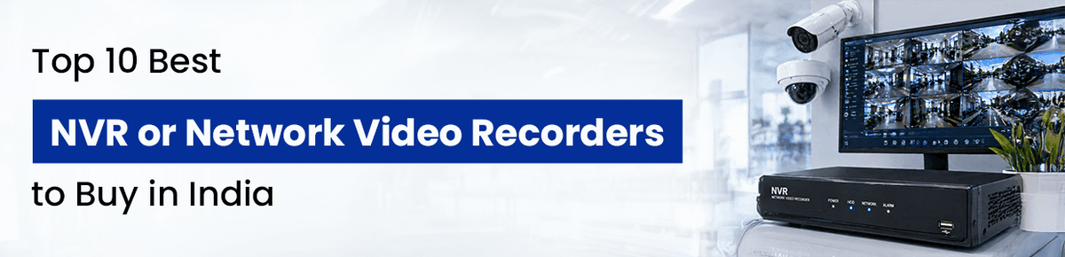 Top 10 Best NVR or Network Video Recorders to Buy in India 2026