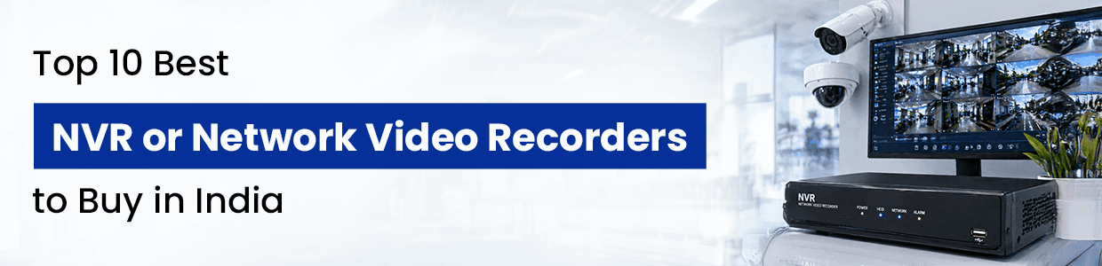 Top 10 Best NVR or Network Video Recorders to Buy in India 2026