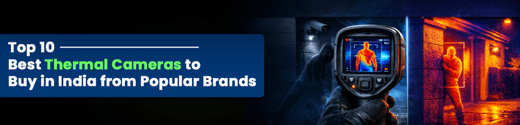 Top 10 Best Thermal Cameras to Buy in India from Popular Brands