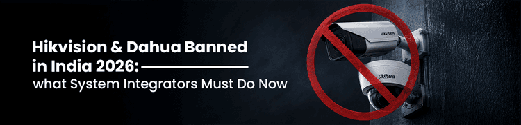 Hikvision & Dahua Banned in India 2026: Best STQC Certified CCTV Camera Brands Now