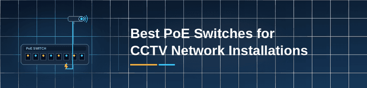 Best PoE Switches for CCTV Network Installations