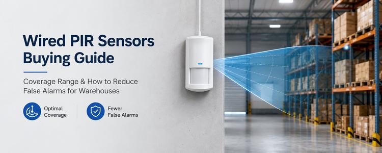 Wired PIR Sensors Buying Guide: Coverage Range and How to Reduce False Alarms for Warehouses