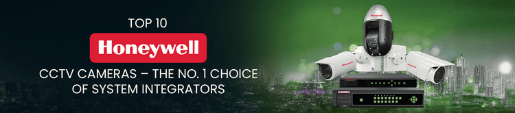 Top 10 Honeywell CCTV Cameras – The No. 1 Choice of System Integrators