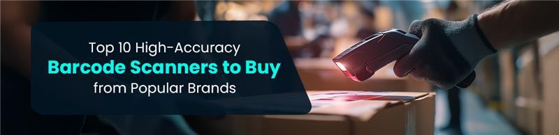 Top 10 High-Accuracy Barcode Scanners to Buy from Popular Brands 