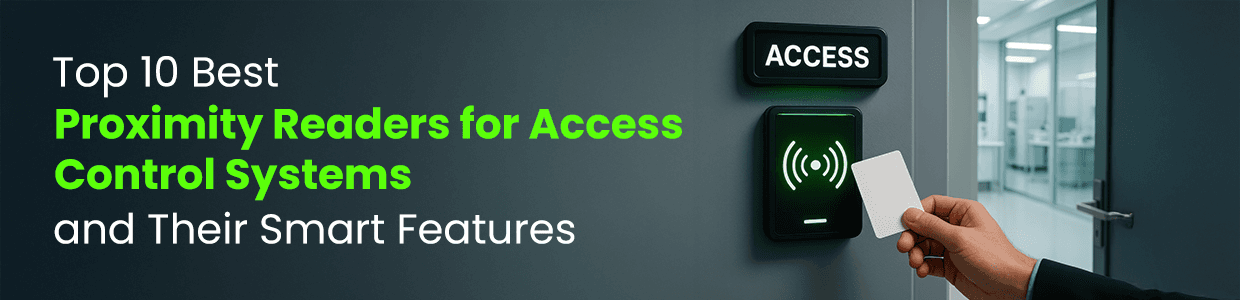 Top 10 Best Proximity Readers for Access Control Systems and Their Smart Features