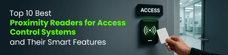 Top 10 Best Proximity Readers for Access Control Systems and Their Smart Features