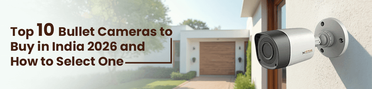 Top 10 Bullet Cameras to Buy in India 2026 and How to Select One 