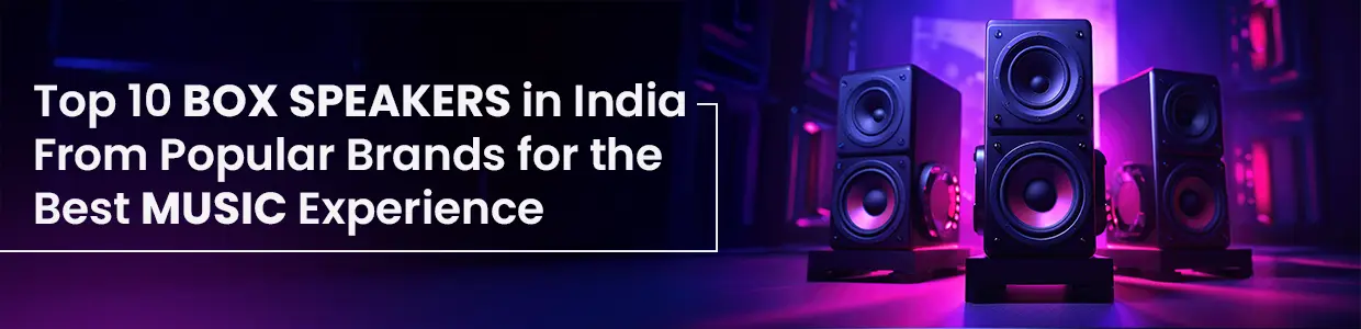 Top 10 Box Speakers in India From Popular Brands for the Best Music Experience