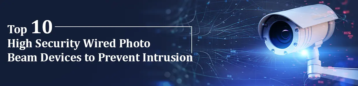 Top 10 High Security Wired Photo Beam Devices to Prevent Intrusion