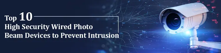 Top 10 High Security Wired Photo Beam Devices to Prevent Intrusion