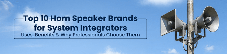 Top 10 Horn Speaker Brands for System Integrators: Uses, Benefits & Why Professionals Choose Them
