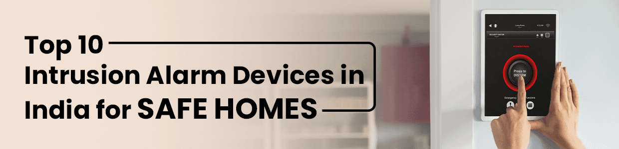 Top 10 Intrusion Alarm Devices in India for Safe Homes