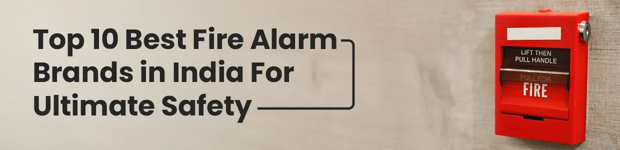 Top 10 Best Fire Alarm Brands in India For Ultimate Safety