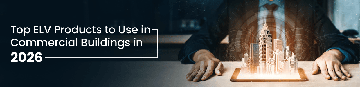 Top ELV Products to Use in Commercial Buildings in 2026 