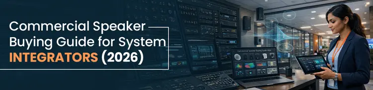 Commercial Speaker Buying Guide for System Integrators (2026)