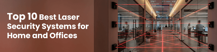 Top 10 Best Laser Security Systems for Home and Offices