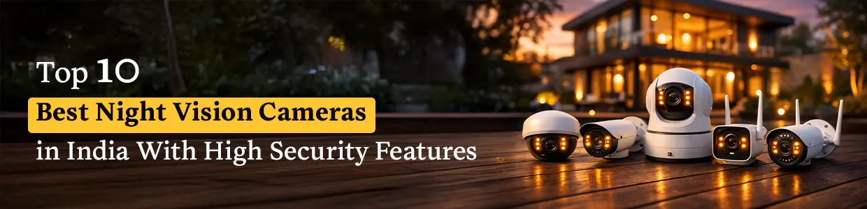 Top 10 Best Night Vision Cameras in India With High Security Features