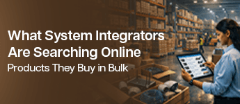 <strong>What System Integrators Are Searching Online: Products They Buy in Bulk</strong>