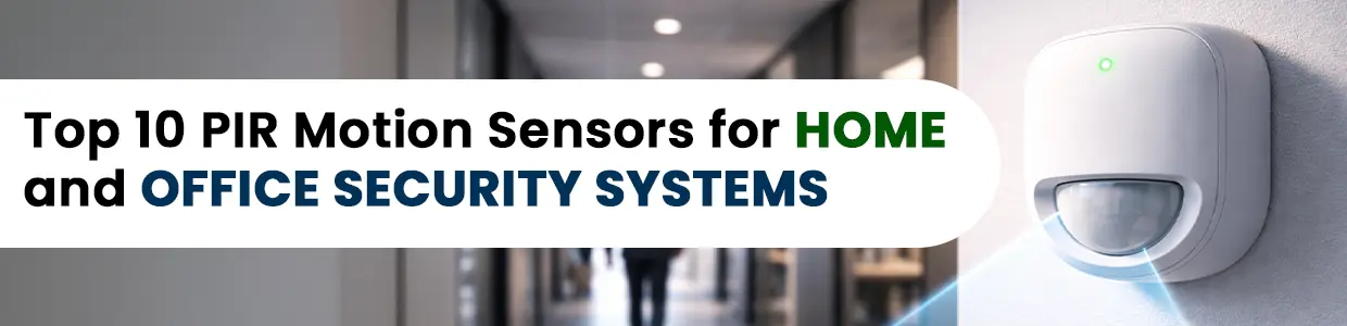 Top 10 Best PIR Motion Sensors for Home and Office Security Systems