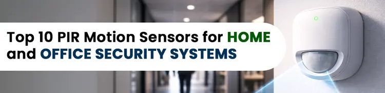 Top 10 Best PIR Motion Sensors for Home and Office Security Systems