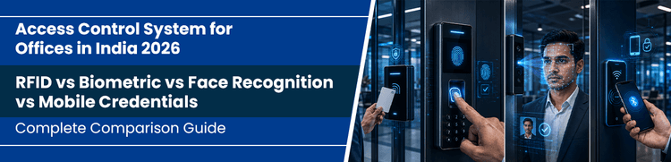 Access Control System for Offices in India 2026: RFID vs Biometric vs Face Recognition vs Mobile Credentials- A Complete Comparison Guide