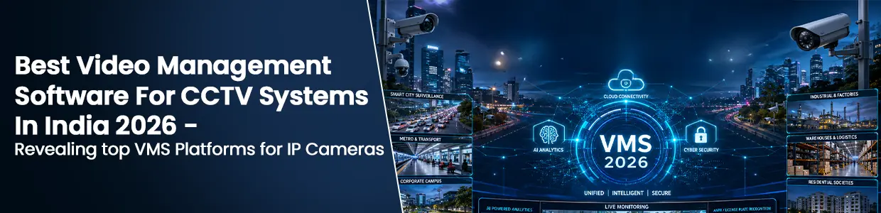 Best Video Management Software for CCTV Systems in India 2026: Revealing top VMS Platforms for IP Cameras