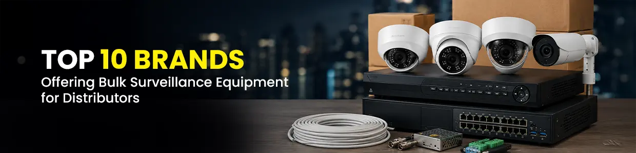 Top 10 Brands Offering Bulk Surveillance Equipment for Distributors