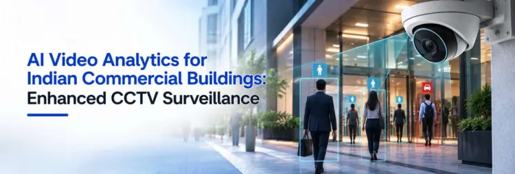 AI Video Analytics for Indian Commercial Buildings: Enhanced CCTV Surveillance