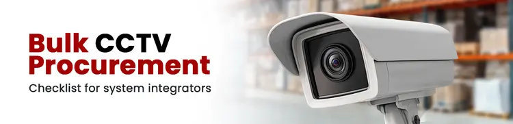 Bulk CCTV Procurement Checklist for System Integrators