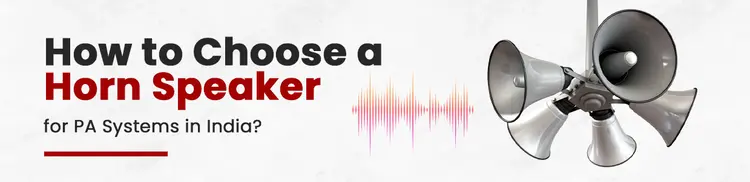 How to Choose a Horn Speaker for PA Systems in India: A Complete Guide